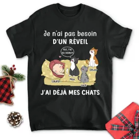 T-shirt Unisex Personnalisé - Je N‘Ai Pas Besoin D’un Réveil, J‘Ai Déjà Mes Chats (Version 2)